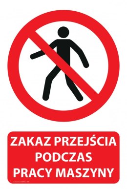 Naklejka 20x30 cm ZAKAZ PRZEJŚCIA PODCZAS PRACY MASZYNY