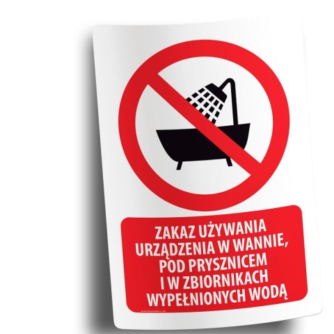 Naklejka 20x30 cm ZAKAZ UŻYWANIA URZĄDZENIA W WANNIE, POD PRYSZNICEM I W ZBIORNIKACH WYPEŁNIONYCH WODĄ Naklejka 20x30 cm ZAKAZ UŻYWANIA URZĄDZENIA W WANNIE, POD PRYSZNICEM I W ZBIORNIKACH WYPEŁNIONYCH WODĄ